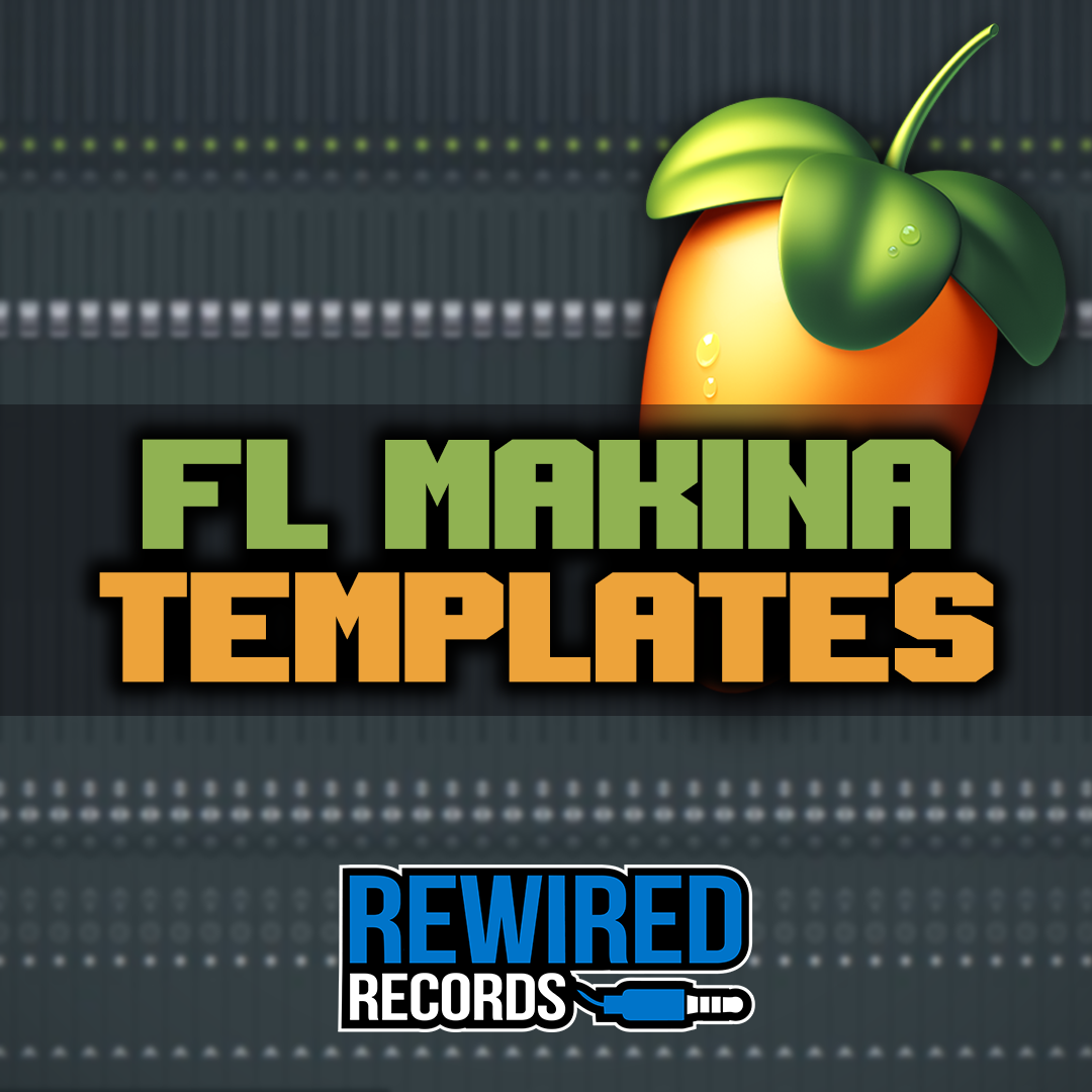 FL Studio Makina Templates – Rewired Records